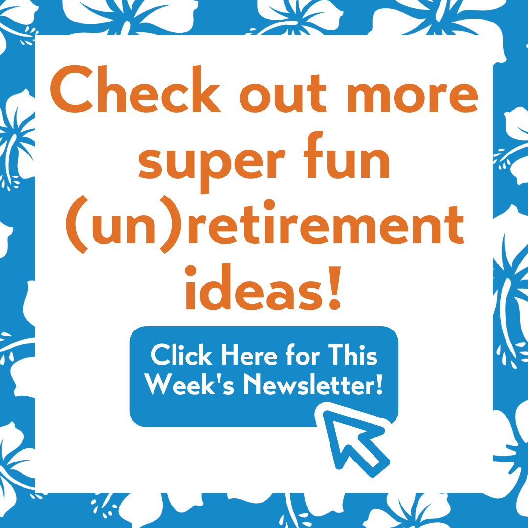 Check out more super fun Unretirement ideas